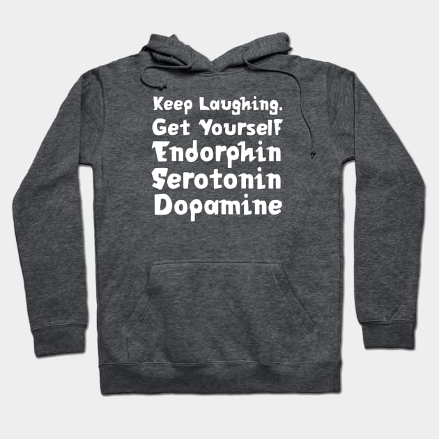 Keep Laughing. Get Yourself Endorphin Serotonin Dopamine | Quotes | Emerald Green Hoodie by Wintre2